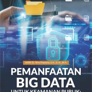 Buku Pemanfaatan Big Data untuk Keamanan Publik: Paradigma Baru Polri