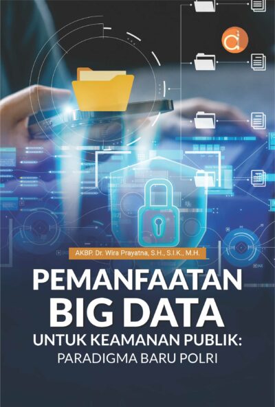 Buku Pemanfaatan Big Data untuk Keamanan Publik: Paradigma Baru Polri