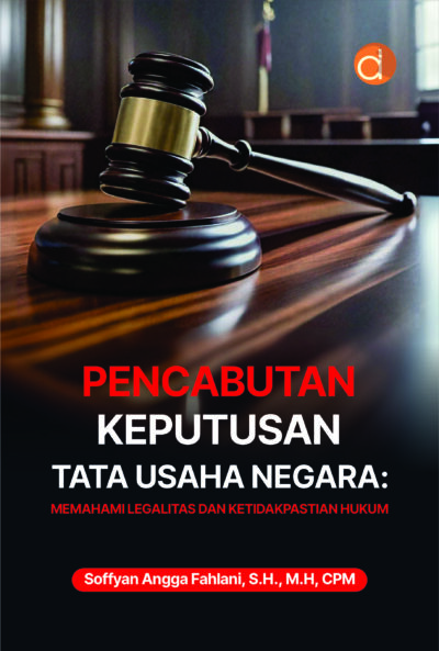 Buku Pencabutan Keputusan Tata Usaha Negara: Memahami Legalitas dan Ketidakpastian Hukum