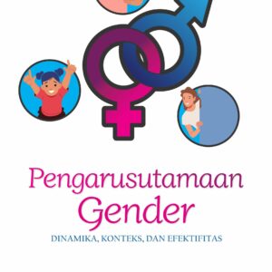 Buku Pengarusutamaan Gender Dinamika, Konteks dan Efektifitas
