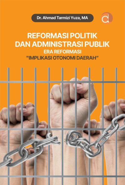 Buku Reformasi Politik dan Administrasi Publik Era Reformasi "Implikasi Otonomi Daerah"