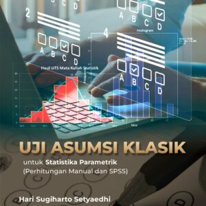 Buku Uji Asumsi Klasik untuk Statistika Parametrik (Perhitungan Manual dan SPSS)