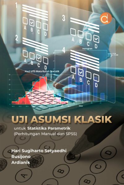 Buku Uji Asumsi Klasik untuk Statistika Parametrik (Perhitungan Manual dan SPSS)