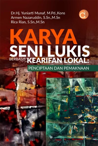 Buku Karya Seni Lukis Berbasis Kearifan Lokal: Penciptaan dan Pemaknaan