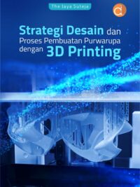 Buku Strategi Desain dan Proses Pembuatan Purwarupa dengan 3D Printing