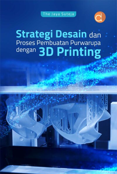 Buku Strategi Desain dan Proses Pembuatan Purwarupa dengan 3D Printing