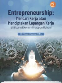 Buku Entrepreneurship: Mencari Kerja atau Menciptakan Lapangan Kerja di Bidang Ekonomi Maupun Rohani