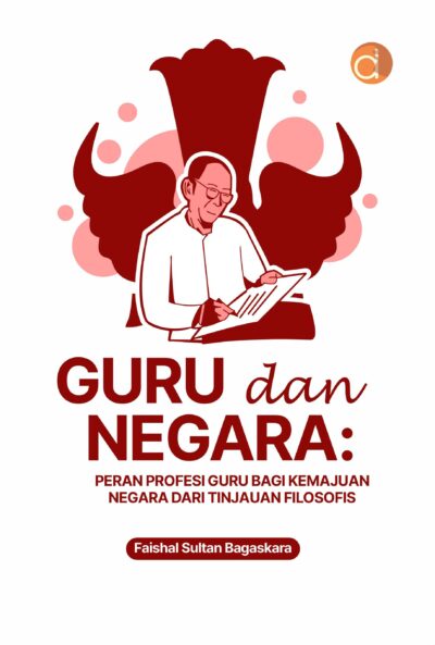 Buku Guru dan Negara: Peran Profesi Guru Bagi Kemajuan Negara dari Tinjauan Filosofis