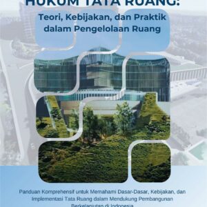 Buku Hukum Tata Ruang: Teori, Kebijakan, dan Praktik dalam Pengelolaan Ruang