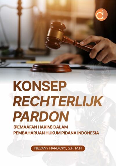 Buku Konsep Rechterlijk Pardon (Pemaafan Hakim) dalam Pembaharuan Hukum Pidana Indonesia