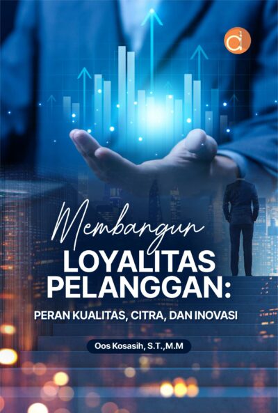 Buku Membangun Loyalitas Pelanggan: Peran Kualitas, Citra, dan Inovasi