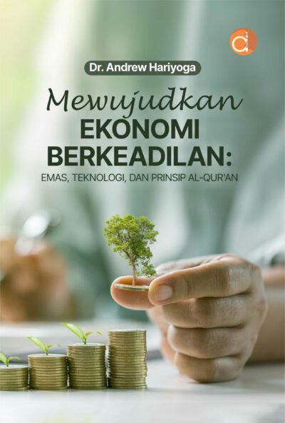 Buku Mewujudkan Ekonomi Berkeadilan: Emas, Teknologi, dan Prinsip Al-Qur’an