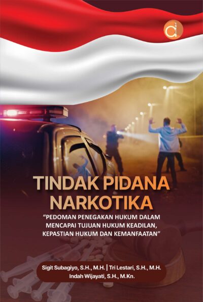 Buku Tindak Pidana Narkotika “Pedoman Penegakan Hukum dalam Mencapai Tujuan Hukum Keadilan, Kepastian Hukum dan Kemanfaatan”