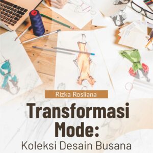 Buku Transformasi Mode: Koleksi Desain Busana yang Menginspirasi