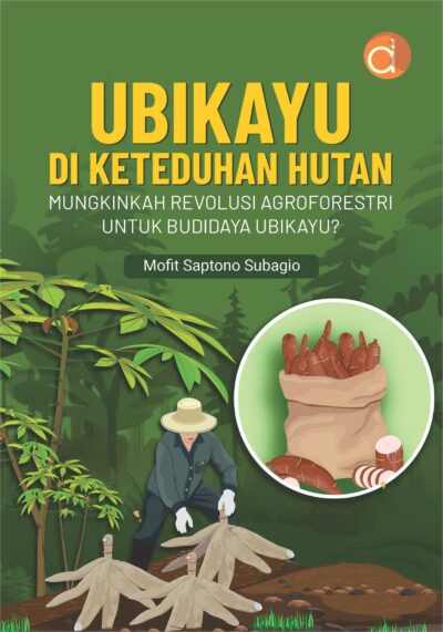 Buku Ubikayu di Keteduhan Hutan Mungkinkah Revolusi Agroforestri untuk Budidaya Ubikayu?