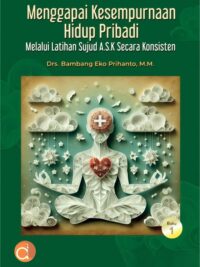 Buku Menggapai Kesempurnaan Hidup Pribadi Melalui Latihan Sujud A.S.K. Secara Konsisten