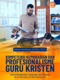 Buku Kompetensi Kepribadian Dan Profesionalisme Guru Kristen Dalam Menghadapi Tantangan Dan Peluang Di Era Disrupsi 4.0 Dan Society 5.0