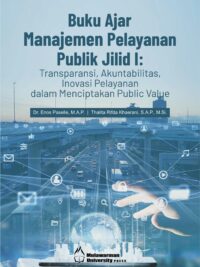 Buku Ajar Manajemen Pelayanan Publik Jilid I: Transparansi, Akuntabilitas, Inovasi Pelayanan Dalam Menciptakan Public Value