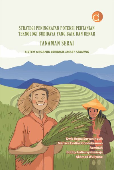 Buku Strategi Peningkatan Potensi Pertanian Teknologi Budidaya yang Baik dan Benar Tanaman Serai Sistem Organik Berbasis Smart Farming