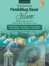 Buku Bunga Rampai Transformasi Pendidikan Dasar Islam: Refleksi Sejarah untuk Mewujudkan Revitalisasi Islam
