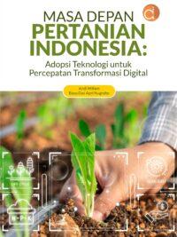 Buku Masa Depan Pertanian Indonesia: Adopsi Teknologi untuk Percepatan Transformasi Digital