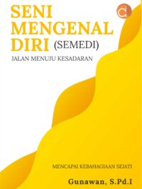 Buku Seni Mengenal Diri (Semedi) Jalan Menuju Kesadaran Mencapai Kebahagiaan Sejati