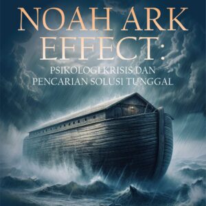Buku Noah Ark Effect: Psikologi Krisis dan Pencarian Solusi Tunggal