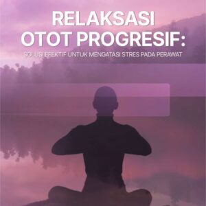 Buku Relaksasi Otot Progresif: Solusi Efektif untuk Mengatasi Stres Pada Perawat