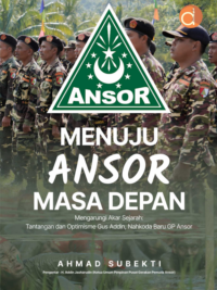 MENUJU ANSOR MASA DEPAN. Mengarungi Akar Sejarah: Tantangan dan Optimisme Gus Addin, Nahkoda Baru GP Ansor
