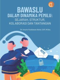 Buku Bawaslu dalam Dinamika Pemilu: Sejarah, Struktur, Kolaborasi dan Tantangan