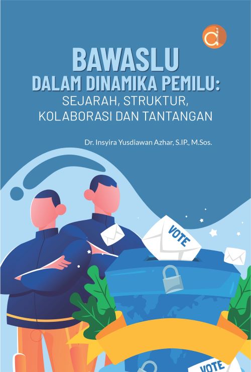 Buku Bawaslu dalam Dinamika Pemilu: Sejarah, Struktur, Kolaborasi dan Tantangan