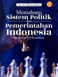 Buku Memahami Sistem Politik dan Pemerintahan Indonesia dari Perspektif Konstitusi
