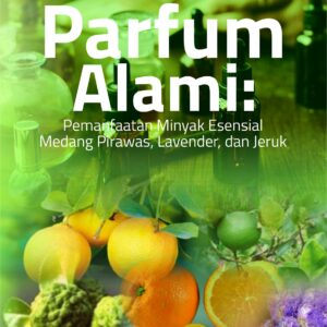 Buku Parfum Alami: Pemanfaatan Minyak Esensial Medang Pirawas, Lavender, dan Jeruk