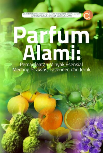 Buku Parfum Alami: Pemanfaatan Minyak Esensial Medang Pirawas, Lavender, dan Jeruk