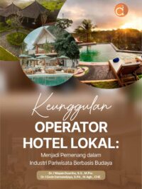 Buku Keunggulan Operator Hotel Lokal: Menjadi Pemenang dalam Industri Pariwisata Berbasis Budaya