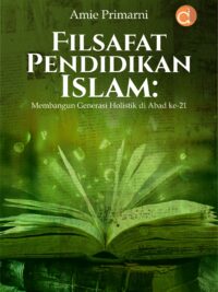 Buku Filsafat Pendidikan Islam: Membangun Generasi Holistik di Abad Ke-21