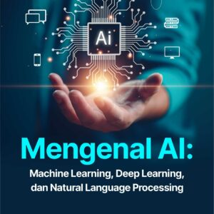 Buku Mengenal AI: Machine Learning, Deep Learning, dan Natural Language Processing