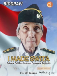 Buku Biografi I Made Swita Pejuang, Politikus, Seniman, Pengusaha, Spiritualis