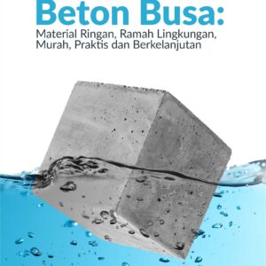 Buku Beton Busa: Material Ringan, Ramah Lingkungan, Murah, Praktis dan Berkelanjutan