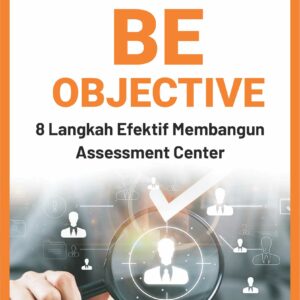 Buku Be Objective 8 Langkah Efektif Membangun Assessment Center