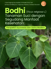 Buku Bodhi (Ficus Religiosa L.) Tanaman Suci dengan Segudang Manfaat Kesehatan: Perspektif Ayurweda dan Sains Modern