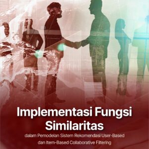 Buku Implementasi Fungsi Similaritas dalam Pemodelan Sistem Rekomendasi  User-Based dan Item-Based Collaborative Filtering