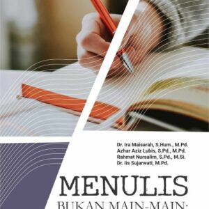 Buku Menulis Bukan Main-Main: Menulis Buku Akademik yang Layak Terbit