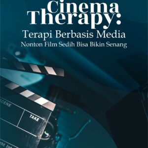 Buku Cinema Therapy:  Terapi Berbasis Media Nonton Film Sedih Bisa Bikin Senang