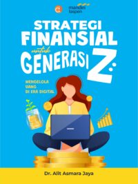 Buku Strategi Finansial untuk Generasi Z: Mengelola Uang di Era Digital