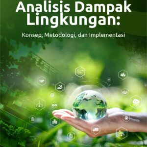 Buku Analisis Dampak Lingkungan: Konsep, Metodologi, dan Implementasi