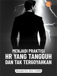 Buku Menjadi Praktisi HR yang Tangguh dan Tak Tergoyahkan: 3 Pilar Bermental Baja