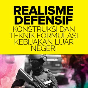 Buku Realisme Defensif Konstruksi Dan Teknik Formulasi Kebijakan Luar Negeri