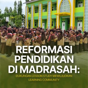 Buku Reformasi Pendidikan di Madrasah: Dukungan Lesson Study Mewujudkan Learning Community