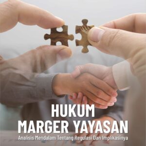 Buku Hukum Marger Yayasan Analisis Mendalam Tentang Regulasi dan Implikasinya